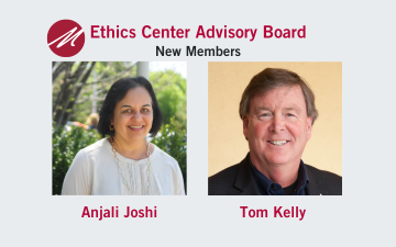 Anjali Joshi and Tom Kelly join the Ethics Center’s Advisory Board