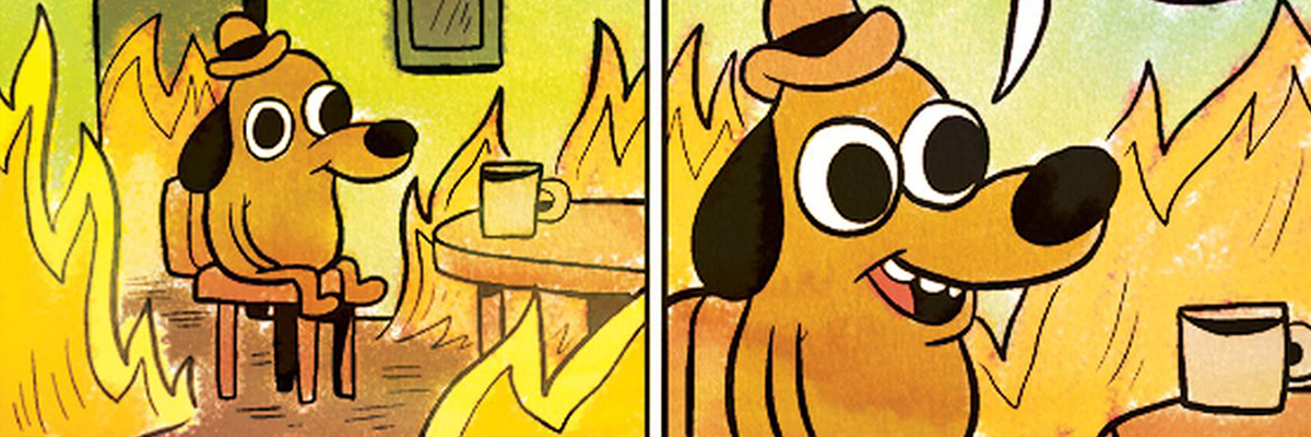 This is Fine meme, comic strip with dog sitting in burning building