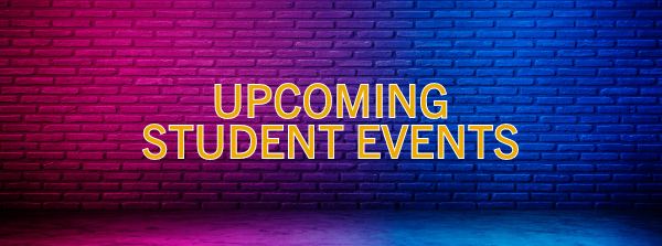 Image of a neon wall with the words upcoming student events