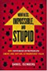  Worthless, Impossible and Stupid- How Contrarian Entrepreneurs Create and Capture Extraordinary Value