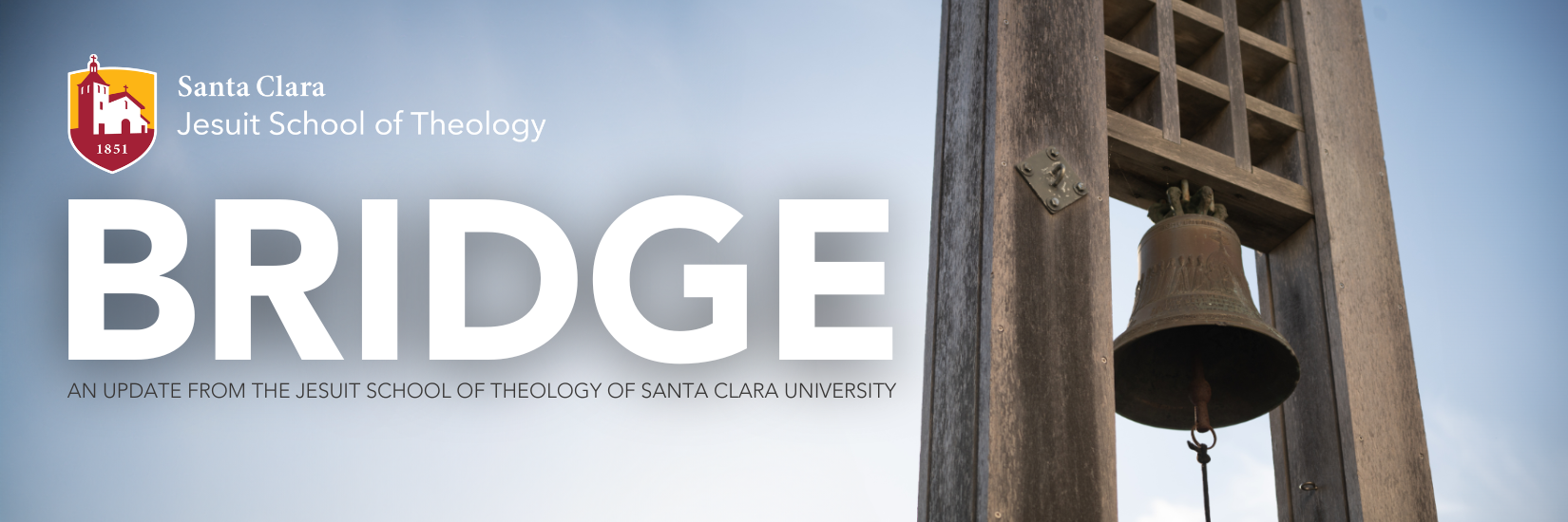 Santa Clara University Jesuit School of Theology. Text that reads Bridge: An update from the Jesuit School of Theology of Santa Clara University. Text is on a background with blue sky and bell.