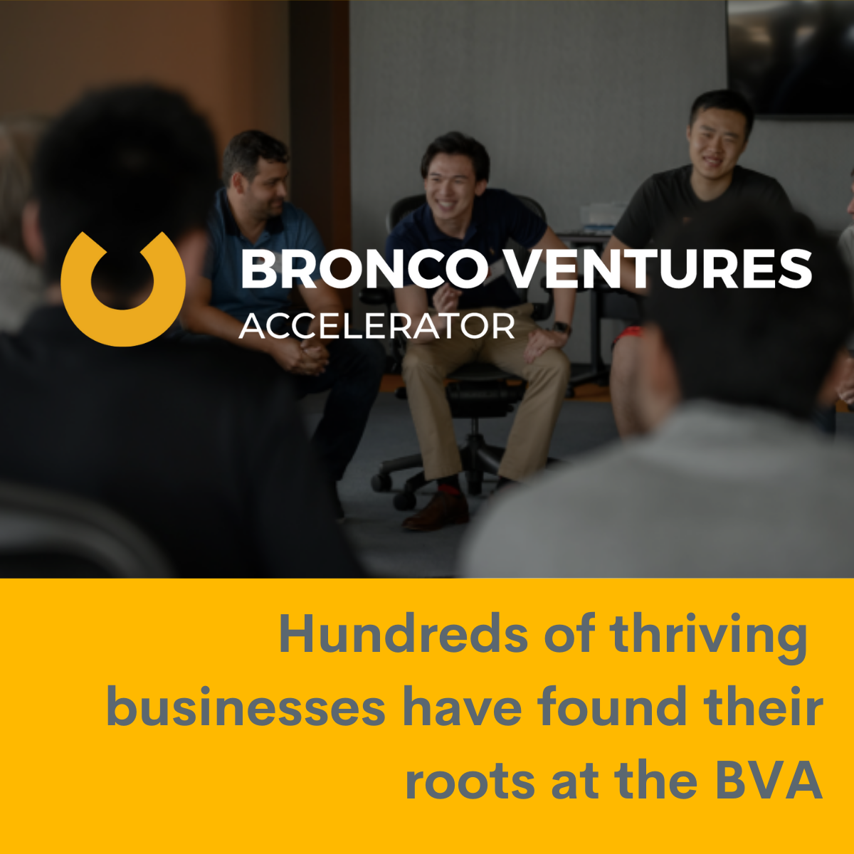 Group discussion at Bronco Ventures Accelerator with text: Hundreds of thriving businesses have found their roots at the BVA.
