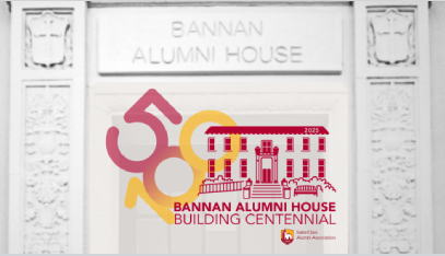 A photo of the plaque on a building reading Bannan Alumni House Underneath is a red outline drawing of a building with the numbers 50 and 100 to the left and 2025 written on the roofline Text underneath reads Bannan Alumni House Building Centennial with the Santa Clara Alumni Association logo to the bottom right