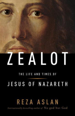 White text reads Zealot: The Life and Times of Jesus of Nazareth. Reza Aslan, internationally bestselling author of No god but God. Behind the text is an oil painting of Jesus Christ.
