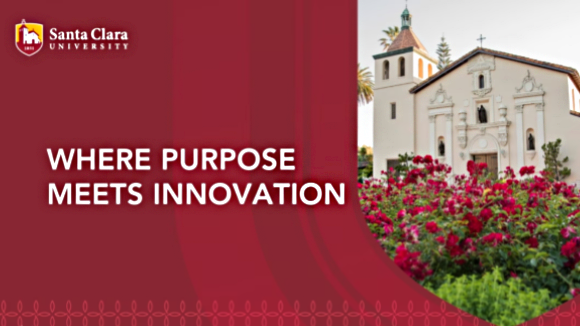 A red background with white text reading Where Purpose Meets Innovation beside a shield-shaped picture of Mission Santa Clara de Asis. The Santa Clara University logo is placed in the upper left corner of the image.
