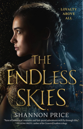 A young woman with braided hair and an ornate golden dress that looks like dragon scales. She looks off to the side. Overlaid text reads The Endless Skies. Shannon Price. Smaller text in the top right corner reads Loyalty Above All.