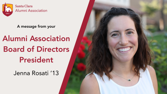 A smiling woman. Overlaid text includes the Santa Clara University Alumni Association logo and the words A message from your Alumni Association Board of Directors President Jenna Rosati 13.