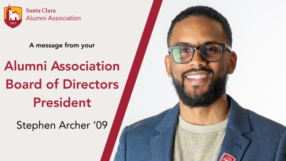 A smiling man in glasses. Overlaid text includes the Santa Clara University Alumni Association logo and the words A message from your Alumni Association Board of Directors President Stephen Archer 09.