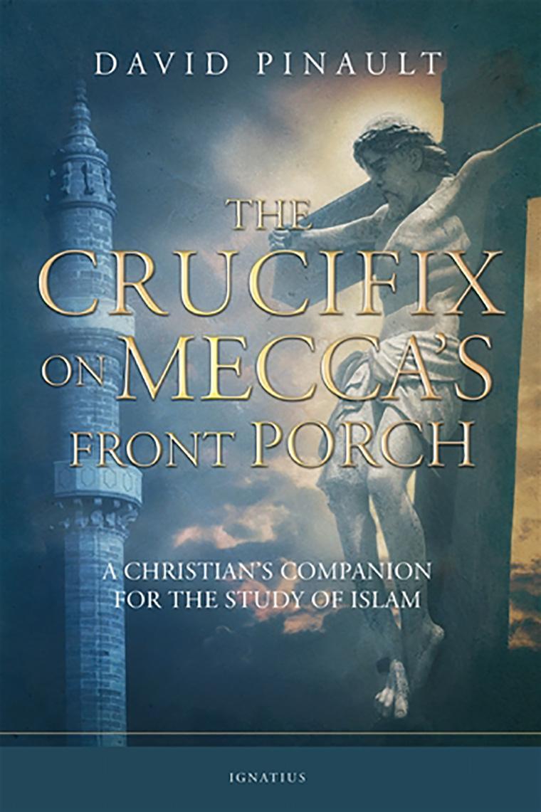 The Crucifix on Mecca's Front Porch: A Christian's Companion for the Study of Islam
