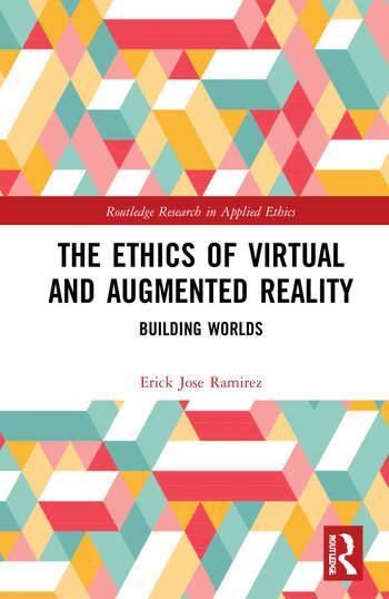 The Ethics of Virtual and Augmented Reality: Building Worlds book cover