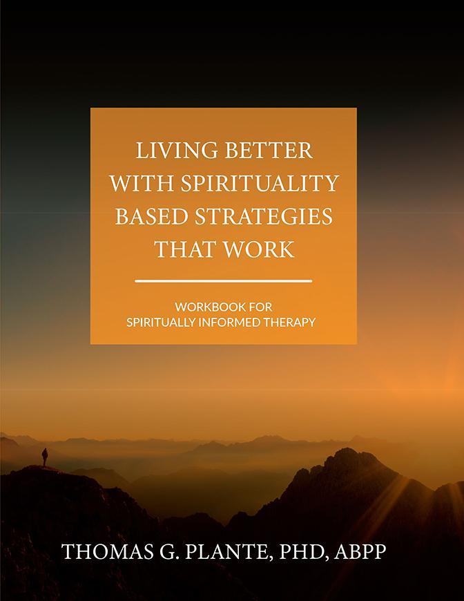 Book cover of Living Better with Spirituality Based Strategies that Work: Workbook for Spiritually Informed Therapy by Tom Plante