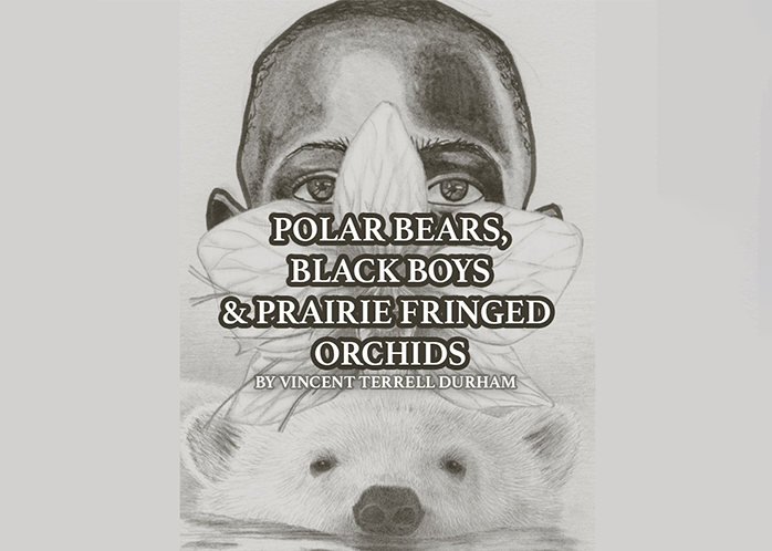 Polar Bears, Black Boys and Prairie Fringed Orchids by Vincent Terrell Durham