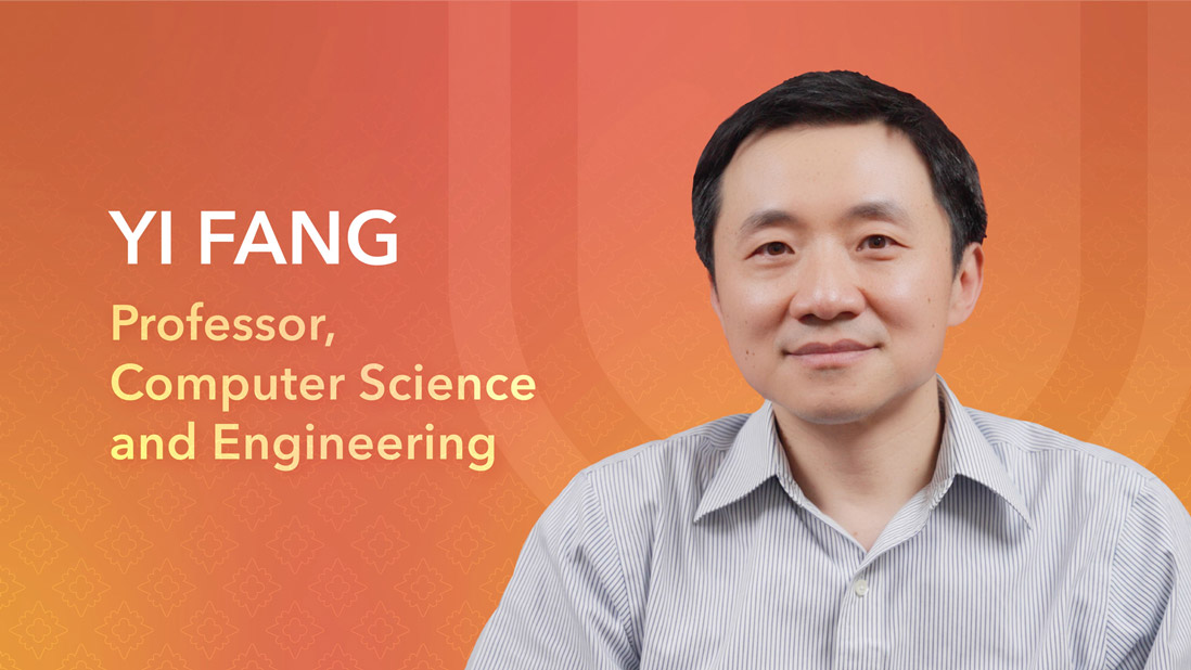Yi Fang, Professor, Computer Science and Engineering.