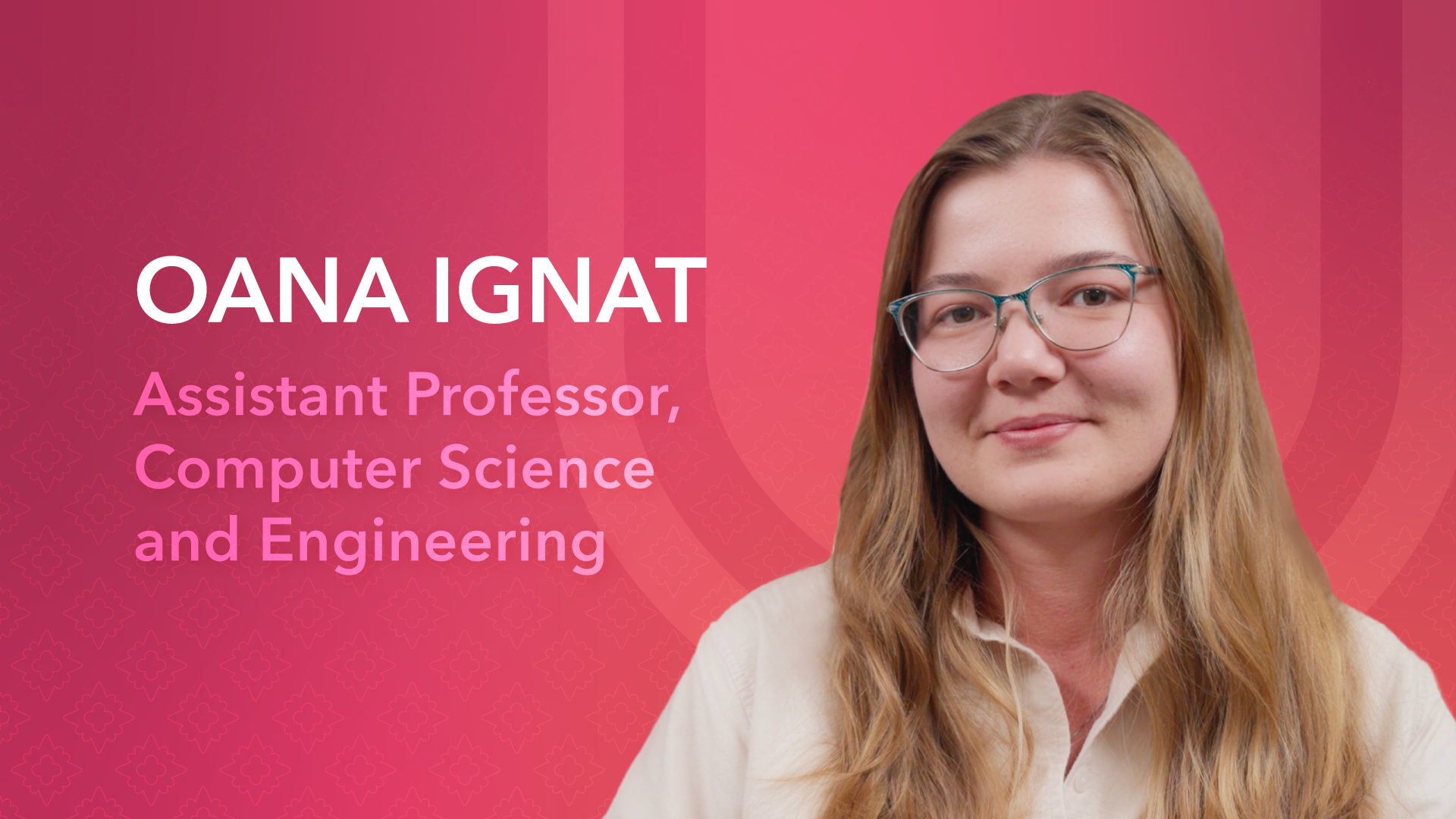 Oana Ignat, Assistant Professor, Computer Science and Engineering.