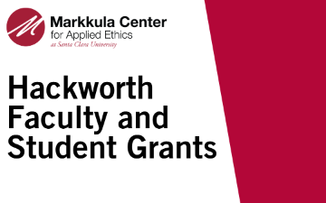 Hackworth Faculty and Student Grants, Markkula Center for Applied Ethics, Santa Clara University.