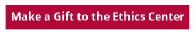 make a gift to the Ethics Center Button