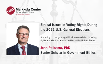 Ethical Issues in Voting Rights During the 2022 U.S. General Elections. Presentation by John Pelissero, PhD, senior scholar, government ethics at the Markkula Center for Applied Ethics