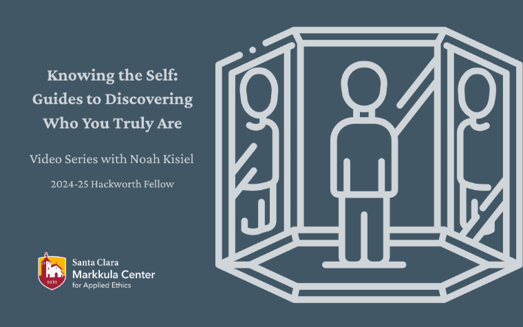 Knowing the Self: Guides to Discovering Who You Truly Are: Video Series with Noah Kisiel, 2024-25 Hackworth Fellow at the Markkula Center for Applied Ethics at Santa Clara University.