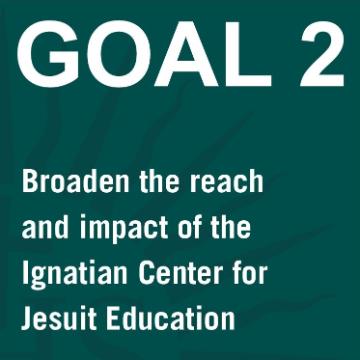 GOAL 2: Broaden the reach and impact of the Ignatian Center for Jesuit Education written on a teal background.