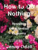 How to Do Nothing: Resisting the Attention Economy book cover with flowers by Jenny Odell.