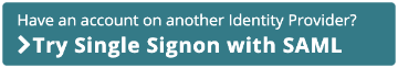 Have an account on another Identity Provider? Try Single Signon with SAML