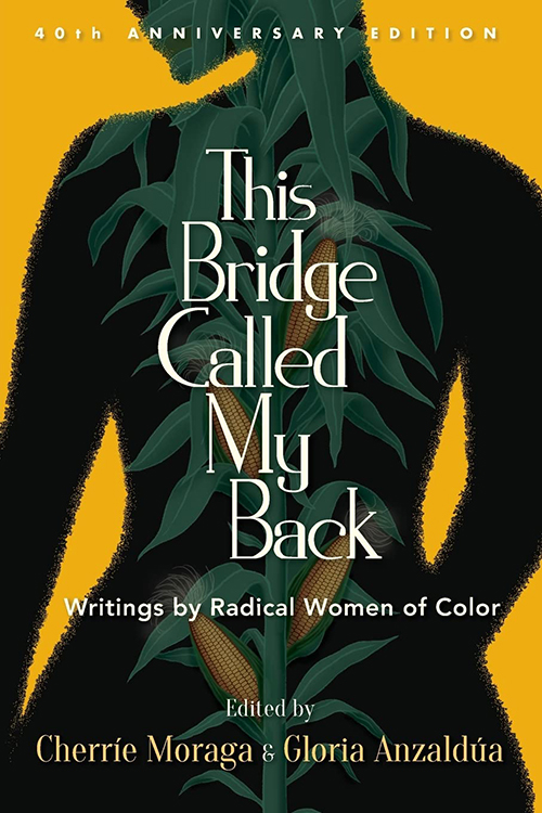 Book cover for “This Bridge Called My Back: Writings by Radical Women of Color” edited by Gloria Anzaldúa and Cherríe Moraga. Image of black silhouette with green and yellow corn stalk growing vertically in the foreground.