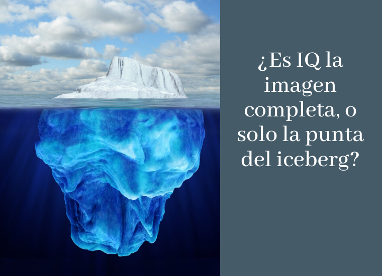 Photo of iceberg with caption in Spanish: Is IQ the whole picture or just the tip of the iceberg?