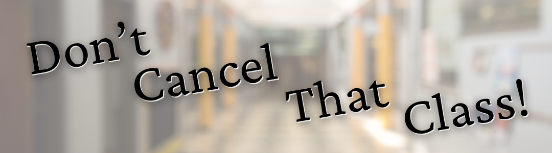 Don't Cancel that Class