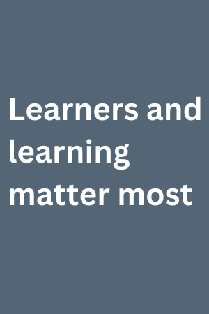 learners and learning matter most 