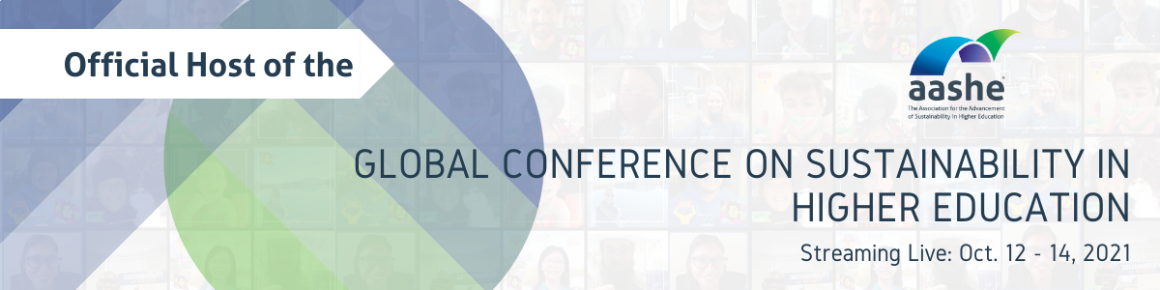 Official Host of the Global Conference on Sustainability in Higher Education. Streaming Live: October 12-14, 2021