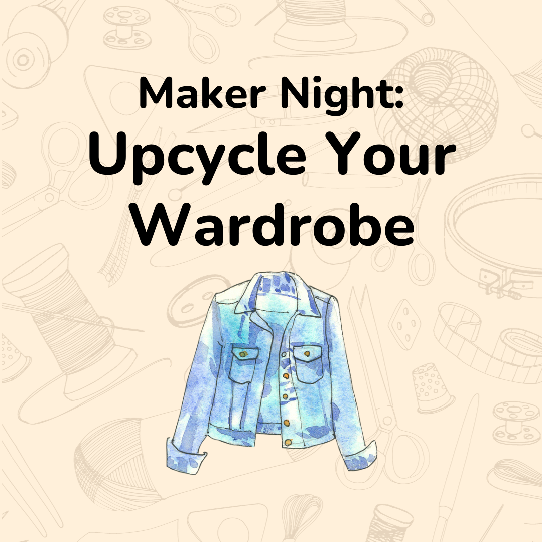 Flyer to promote Maker Night: Upcycle Your Wardrobe
