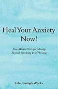 Heal Your Anxiety Now!: Five-Minute Tools for Moving Beyond Surviving into Thriving