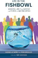 Life in the FishBowl: Lessons to Help you Survive and Thrive in Elected Office