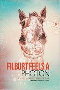 Filburt Feels a Photon: A Story of Light, Space, & Time by L.E. Doue